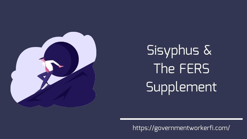 Sisyphus and the Proposed Elimination of the FERS Supplement