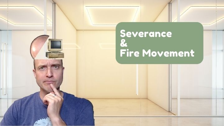 The 3 Truths Apple’s New TV Show “Severance” Reveals About Work and the FIRE Movement
