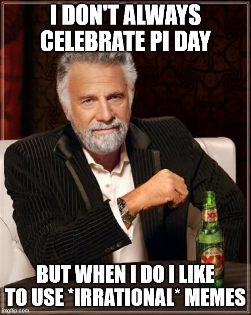 world's most interesting man celebrating pi day