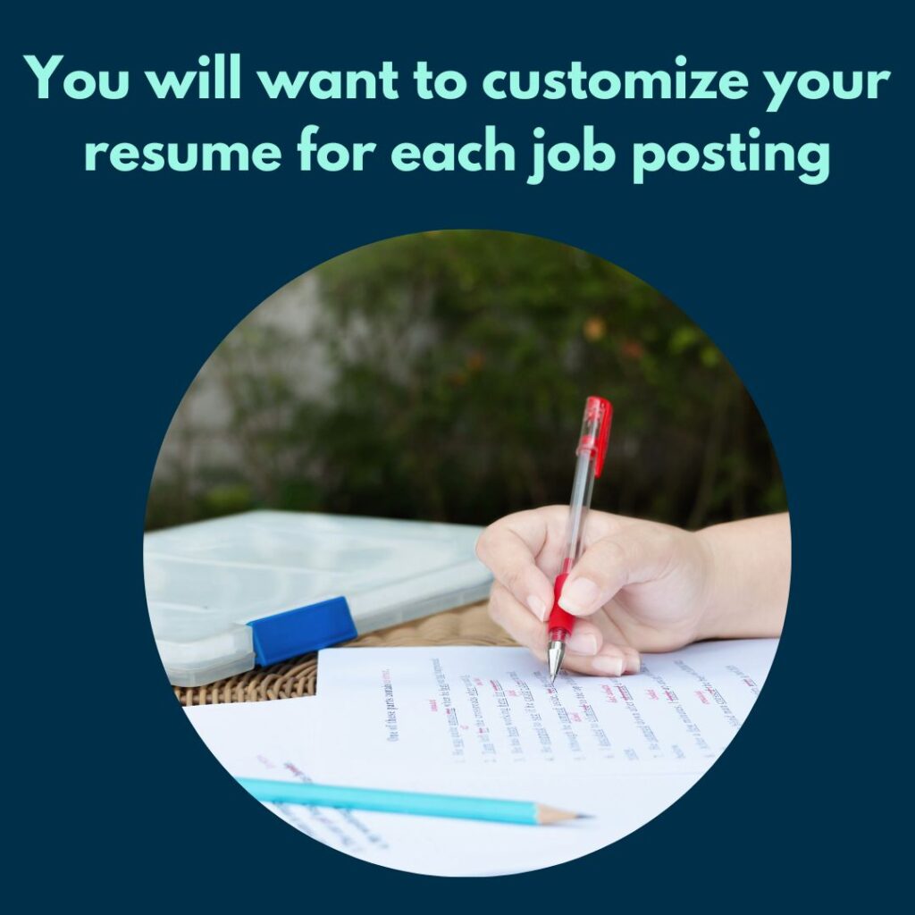 You will want to customize your resume for each job posting